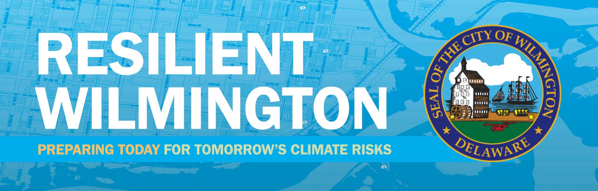 Resilient Wilmington. Preparing TODAY for Tomorrow's Climate Risks